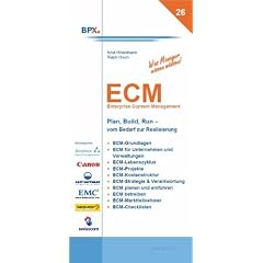 ECM: Enterprise Content Management. Plan, Build, Run - vom Bedarf zur Realisierung