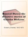 Hunted Down: the detective stories of Charles Dickens