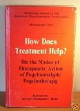 How Does Treatment Help
 On the Modes of Therapeutic Action of Psychoanalytic Psychotherapy (Workshop Series of the American Psychoanalytic Associat),
