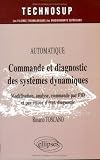 Commande et diagnostic des syst�mes dynamiques : Mod�lisation, analyse, commande par PID et par retour d'�tat, diagnostic