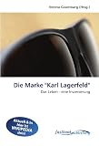 Produkt-Bild: Die Marke "Karl Lagerfeld": Das Leben - eine Inszenierung