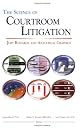 The science of courtroom litigation : jury research and analytical graphics