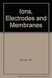 Ions, electrodes and membranes