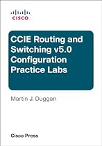 Cisco CCIE Routing and Switching v5.0 Configuration Practice Labs (Practical Studies) Cisco CCIE Routing and Switching v5.0 Configuration Practice Labs (Practical Studies)