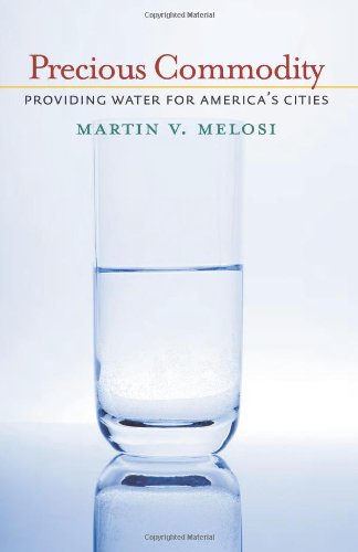 Precious Commodity: Providing Water for America’s Cities (Pittsburgh Hist Urban Environ)