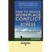 How to Reduce Workplace Conflict and Stress: How Leaders and Their Employees Can Protect Their Sanity and Productivity from Tension and Turf Wars: Easyread Edition