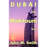 Dubai The Maktoum Storyvon "John M. Smith"