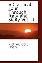 A Classical Tour Through Italy and Sicily Vol. II