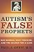 Search : Autism's False Prophets: Bad Science, Risky Medicine, and the Search for a Cure [AUTISMS FALSE PROPHETS]