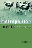 Metropolitan Lovers: The Homosexuality of Cities