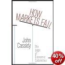 How Markets Fail: The Logic of Economic Calamities