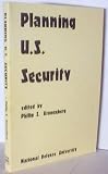  : Planning U.S. Security: The National Security Affairs Institute 1980-1981 Seminar Series, Second Printing, December 1983