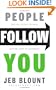 People Follow You: The Real Secret to What Matters Most in Leadership