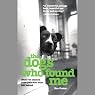 The Dogs Who Found Me: What I've Learned from Pets Who Were Left Behind