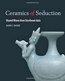 Ceramics of seduction : glazed wares from Southeast Asia