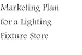 Marketing Plan for a Lighting Fixture Store (Fill-in-the-Blank Marketing Plan for a Lighting Fixture Store, Volume 1 - Lighting Fixture Store Marketing Plan)