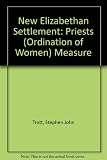 A new Elizabethan settlement? : the Priests (Ordination of Women) Measure