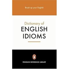 The Penguin Dictionary of English Idioms (4,000+ Idioms) (Penguin Reference Books)