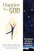 Happier Than God: Turn Ordinary Life into an Extraordinary Experience