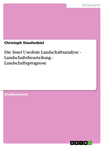 Die Insel Usedom Landschaftsanalyse - Landschaftsbeurteilung - Landschaftsprognose (German Edition)