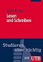 Lesen und Schreiben: Der richtige Umgang mit Texten im Studium. Studieren aber richtig