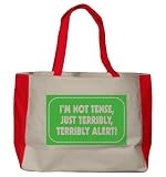 I'M NOT TENSE, JUST TERRIBLY, TERRIBLY ALERT! Large BELLA TOTEBAG w/ pockets (Choice of Colors)