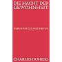 Die Macht der Gewohnheit: Warum wir tun, was wir t&hellip von Charles Duhigg