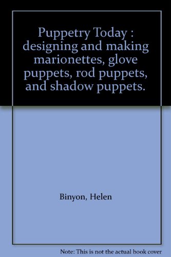 Puppetry Today : designing and making marionettes, glove puppets, rod puppets, and shadow puppets.