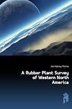 Produkt-Bild: A Rubber Plant Survey of Western North America