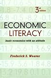 Economic Literacy: Basic Economics with an Attitude