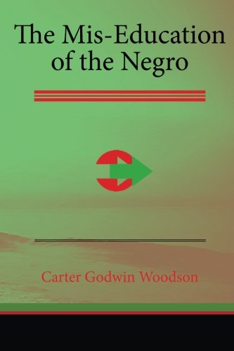 The Mis-Education of the Negro, by Carter Godwin Woodson