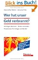 Wer hat unser Geld verbrannt?: Finanz-Wissen f�r Kapitalanleger, Bank- und Versicherungskunden; Mit Tipps zur Verm�gens-Absicherung