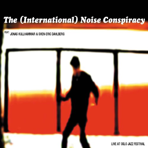 The (International) Noise Conspiracy - Live at Oslo Jazz Festival - Zortam Music