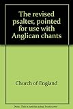 The revised psalter, pointed for use with Anglican chants