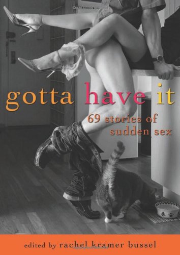 Gotta Have It: 69 Stories of Sudden Sex