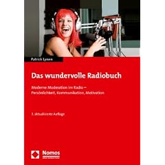 Das wundervolle Radiobuch: Moderne Moderation im Radio - Pers�nlichkeit, Kommunikation, Motivation