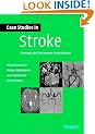 Case Studies in Stroke: Common and Uncommon Presentations (Case Studies in Neurology)