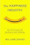 The happiness industry : how the government and big business sold us well-being