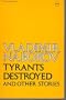 Tyrants Destroyed and Other Stories