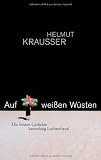 Auf wei&szlig;en W&uuml;sten: Die besten Gedichte - Helmut Krausser