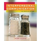 Floyds Interpersonal Communication: The Whole Story