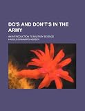 Dos and donts in the army; an introduction to military science