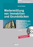 Wertermittlung von Immobilien und Grundstücken: Mit Checklisten, Mustergutachten und Excel-Rechnern auf CD-ROM