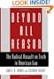 Beyond All Reason: The Radical Assault on Truth in American Law