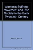 The women's suffrage movement and Irish society in the early twentieth century