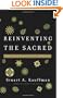 Reinventing the Sacred: A New View of Science, Reason, and Religion
