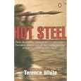 A Taste for Hot Steel: Frontline Encounters of a Foreign Correspondent by Terence White