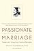 Passionate Marriage: Love, Sex, and Intimacy in Emotionally Committed Relationships