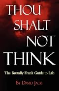 Thou Shalt Not Think: The Brutally Frank Guide to Life