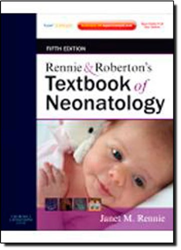 Rennie & Roberton's Textbook of Neonatology: Expert Consult: Online and Print, 5e by Janet M. Rennie MA MD FRCP FRCPCH DCH (2012-09-13)
